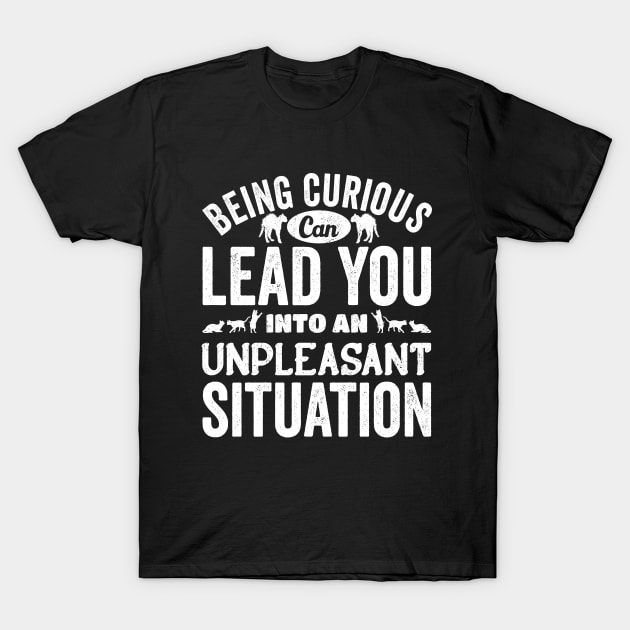 Beign Curious Can lead You Into An Unpleasant Situation, White Design T-Shirt by Promen Shirts